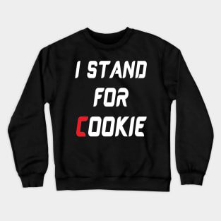 I stand for cookie Crewneck Sweatshirt